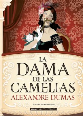  La Dama de las Camelias ¡Una historia de amor trágico que te atrapará en un torbellino de emociones!